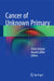 Cancer of Unknown Primary by Alwin Krämer