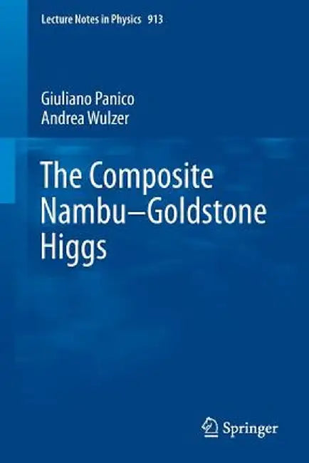 The Composite Nambu-Goldstone Higgs by Giuliano Panico
