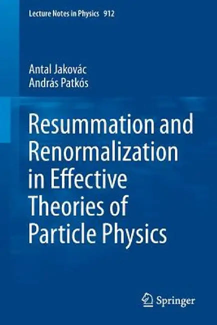 Resummation and Renormalization in Effective Theories of Particle Physics by Antal Jakovác