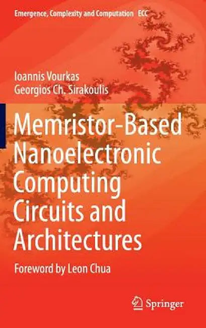Memristor-Based Nanoelectronic Computing Circuits and Architectures: Foreword by Leon Chua by Ioannis Vourkas
