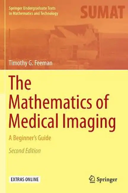 The Mathematics of Medical Imaging: A Beginner’s Guide by Timothy G. Feeman