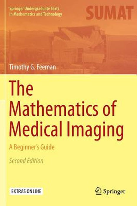 The Mathematics of Medical Imaging: A Beginner’s Guide by Timothy G. Feeman