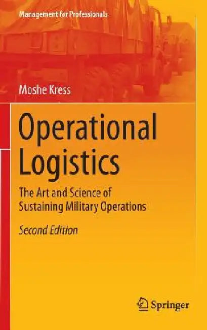 Operational Logistics: The Art and Science of Sustaining Military Operations by Moshe Kress
