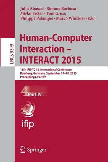 Human-Computer Interaction - Interact 2015: 15th Ifip Tc 13 International Conference, Bamberg, Germany, September 14-18, 2015, Proceedings, Part IV by Julio Abascal