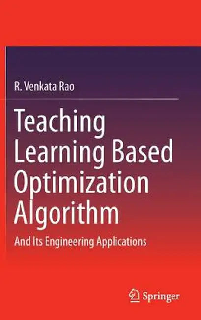 Teaching Learning Based Optimization Algorithm: And Its Engineering Applications by R. Venkata Rao