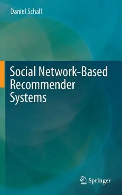 Social Network-Based Recommender Systems by Daniel Schall