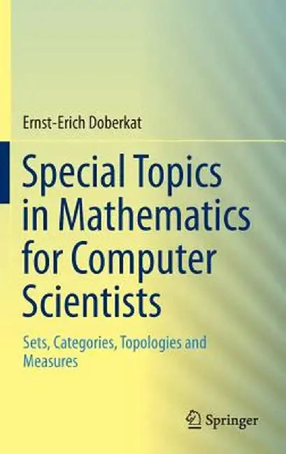 Special Topics in Mathematics for Computer Scientists: Sets, Categories, Topologies and Measures by Ernst-Erich Doberkat