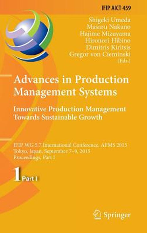 Advances in Production Management Systems: Innovative Production Management Towards Sustainable Growth: Ifip Wg 5.7 International Conference, Apms 201 by Shigeki Umeda