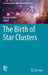 The Birth of Star Clusters by Steven Stahler