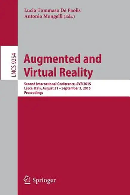 Augmented and Virtual Reality: Second International Conference, AVR 2015, Lecce, Italy, August 31 - September 3, 2015, Proceedings by Lucio Tommaso De Paolis