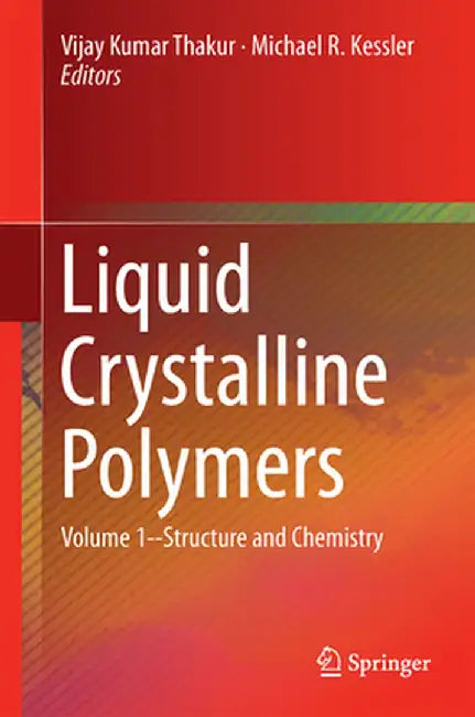 Liquid Crystalline Polymers: Volume 1-Structure and Chemistry by Vijay Kumar Thakur