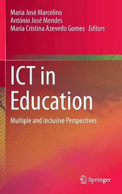 ICT in Education: Multiple and Inclusive Perspectives by Maria José Marcelino