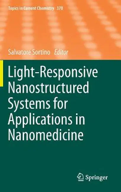 Light-Responsive Nanostructured Systems for Applications in Nanomedicine by Salvatore Sortino