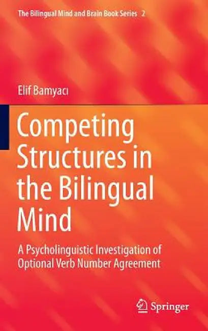 Competing Structures in the Bilingual Mind: A Psycholinguistic Investigation of Optional Verb Number Agreement by Elif Bamyacı