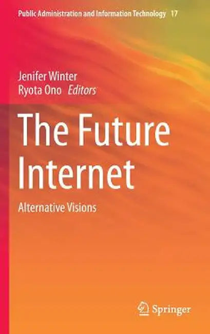 The Future Internet: Alternative Visions by Jenifer Winter