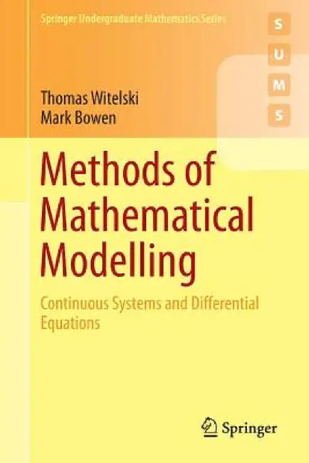 Methods Of Mathematical Modelling: Continuous Systems and Differential Equations by Thomas Witelski, Mark Bowen