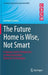 The Future Home Is Wise, Not Smart: A Human-Centric Perspective on Next Generation Domestic Technologies by Gerhard Leitner