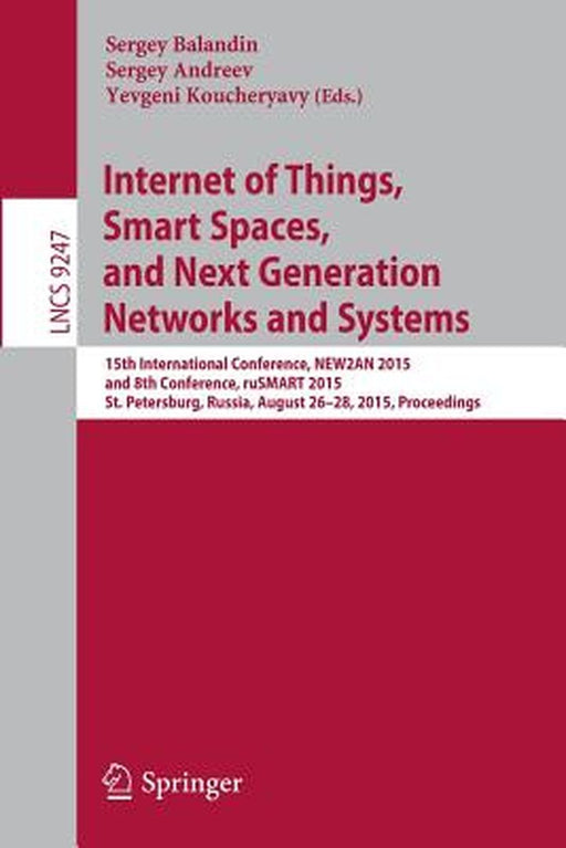 Internet of Things, Smart Spaces, and Next Generation Networks and Systems: 15th International Conference, New2an 2015, and 8th Conference, Rusmart 20 by Sergey Balandin