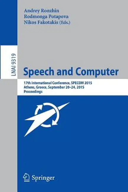 Speech and Computer: 17th International Conference, Specom 2015, Athens, Greece, September 20-24, 2015, Proceedings by Andrey Ronzhin
