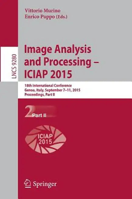 Image Analysis and Processing -- Iciap 2015: 18th International Conference, Genoa, Italy, September 7-11, 2015, Proceedings, Part II by Vittorio Murino