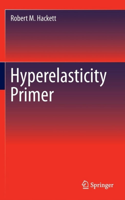 Hyperelasticity Primer by Robert M. Hackett