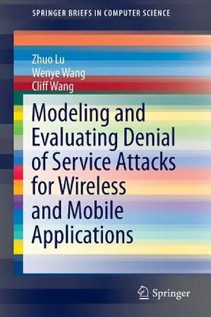 Modeling and Evaluating Denial of Service Attacks for Wireless and Mobile Applications by Zhou Lu
