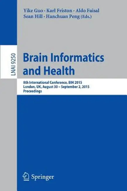 Brain Informatics and Health: 8th International Conference, Bih 2015, London, Uk, August 30 - September 2, 2015. Proceedings by Yike Guo