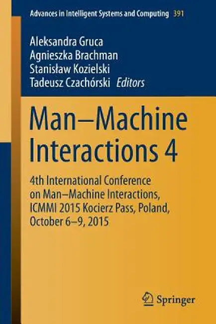 Man-Machine Interactions 4: 4th International Conference on Man-Machine Interactions, ICMMI 2015 Kocierz Pass, Poland, October 6-9, 2015 by Aleksandra Gruca