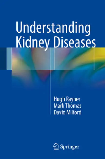Understanding Kidney Diseases by Hugh C. Rayner, Mark Thomas, David Milford