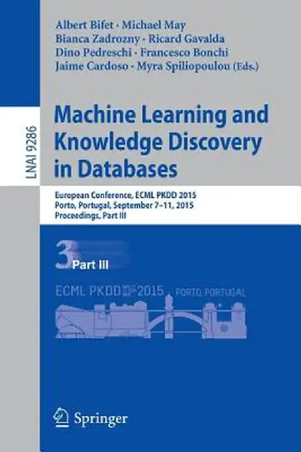 Machine Learning and Knowledge Discovery in Databases: European Conference, Ecml Pkdd 2015, Porto, Portugal, September 7-11, 2015, Proceedings, Part I by Albert Bifet