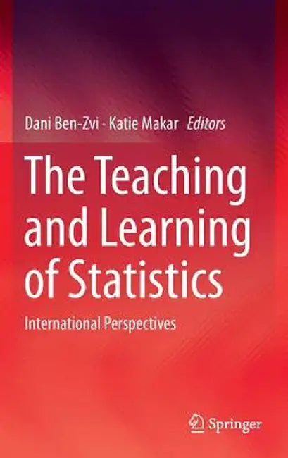 The Teaching and Learning of Statistics: International Perspectives by Dani Ben-Zvi