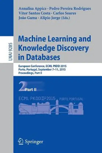 Machine Learning and Knowledge Discovery in Databases: European Conference, Ecml Pkdd 2015, Porto, Portugal, September 7-11, 2015, Proceedings, Part I by Annalisa Appice