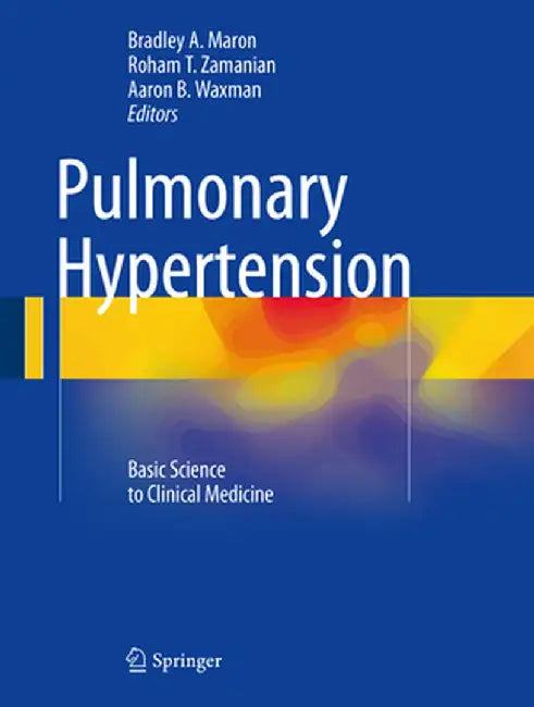 Pulmonary Hypertension: Basic Science to Clinical Medicine by Bradley A. Maron