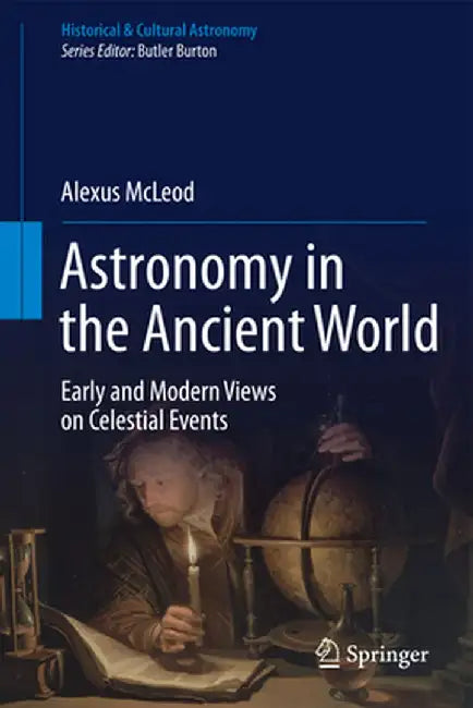Astronomy in the Ancient World: Early and Modern Views on Celestial Events by Alexus McLeod