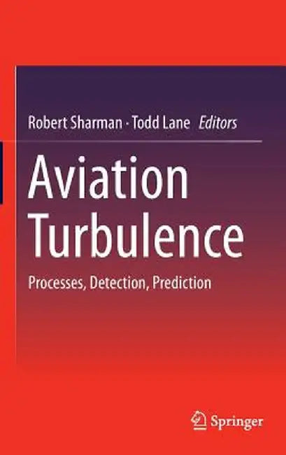 Aviation Turbulence: Processes, Detection, Prediction by Robert Sharman