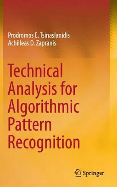 Technical Analysis for Algorithmic Pattern Recognition by Prodromos E. Tsinaslanidis