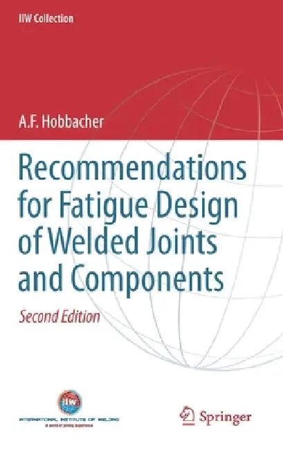 Recommendations for Fatigue Design of Welded Joints and Components by A. Hobbacher