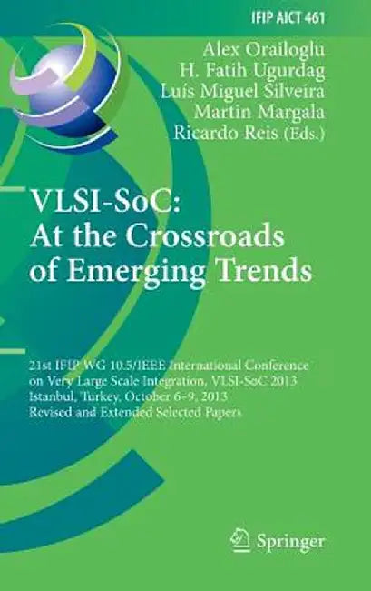 Vlsi-Soc: At the Crossroads of Emerging Trends: 21st Ifip Wg 10.5/IEEE International Conference on Very Large Scale Integration, Vlsi-Soc 2013, Istanb by Alex Orailoglu