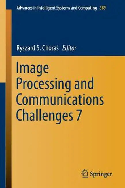 Image Processing and Communications Challenges 7 by Ryszard S. Choraś