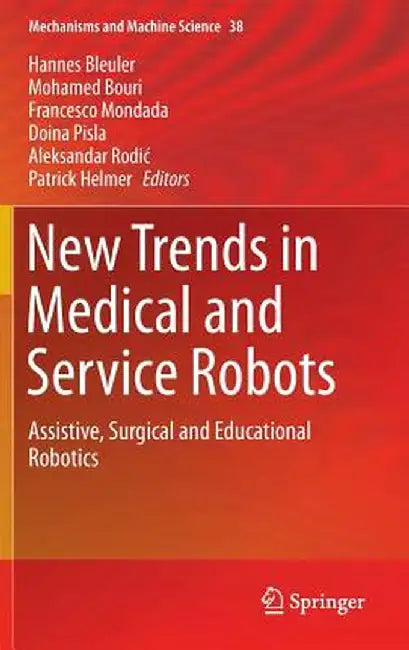 New Trends in Medical and Service Robots: Assistive, Surgical and Educational Robotics by Hannes Bleuler