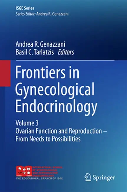 Frontiers in Gynecological Endocrinology: Volume 3: Ovarian Function and Reproduction - From Needs to Possibilities by Andrea R. Genazzani