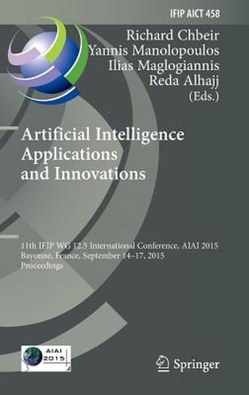 Artificial Intelligence Applications and Innovations: 11th Ifip Wg 12.5 International Conference, Aiai 2015, Bayonne, France, September 14-17, 2015, P by Richard Chbeir
