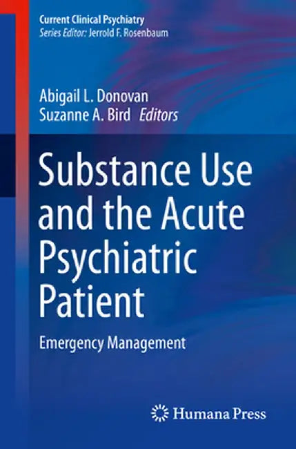 Substance Use and the Acute Psychiatric Patient: Emergency Management by Abigail L. Donovan