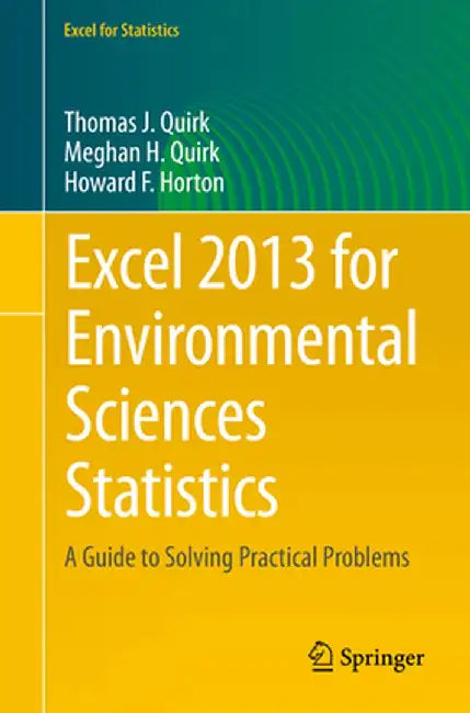 Excel 2013 for Environmental Sciences Statistics: A Guide to Solving Practical Problems by Thomas J. Quirk