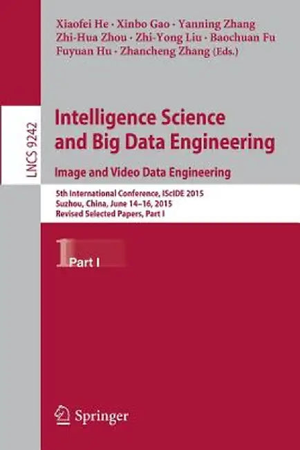 Intelligence Science and Big Data Engineering. Image and Video Data Engineering: 5th International Conference, Iscide 2015, Suzhou, China, June 14-16, by Xiaofei He
