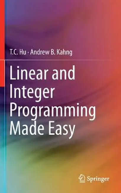Linear and Integer Programming Made Easy by T. C. Hu