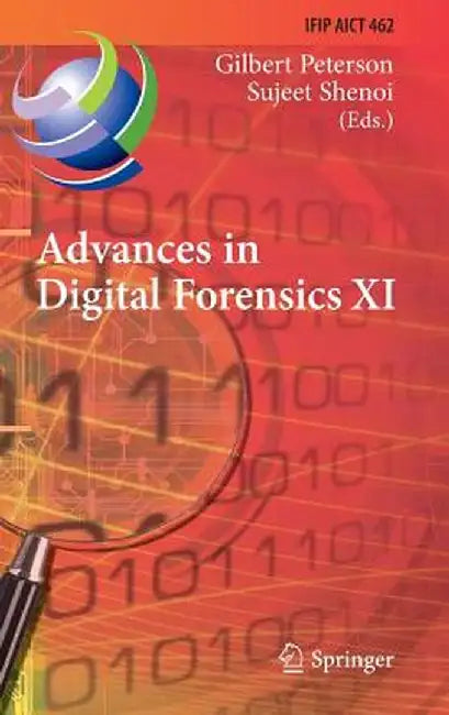 Advances in Digital Forensics XI: 11th Ifip Wg 11.9 International Conference, Orlando, Fl, Usa, January 26-28, 2015, Revised Selected Papers by Gilbert Peterson