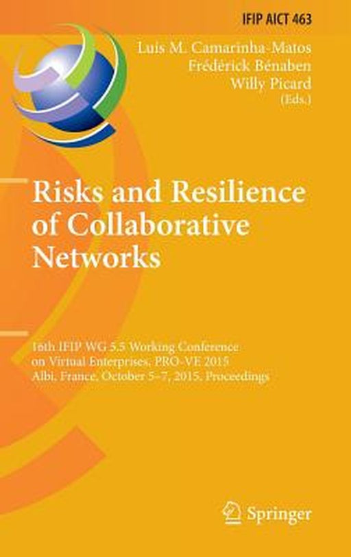Risks and Resilience of Collaborative Networks: 16th Ifip Wg 5.5 Working Conference on Virtual Enterprises, Pro-Ve 2015, Albi, France, October 5-7, 20 by Luis M. Camarinha-Matos