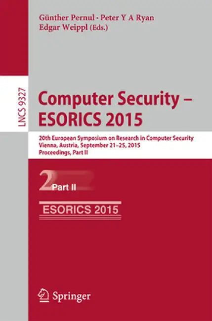 Computer Security -- Esorics 2015: 20th European Symposium on Research in Computer Security, Vienna, Austria, September 21-25, 2015, Proceedings, Part by Günther Pernul