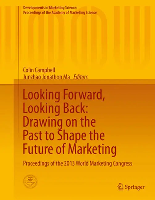Looking Forward, Looking Back: Drawing on the Past to Shape the Future of Marketing: Proceedings of the 2013 World Marketing Congress by Colin Campbell